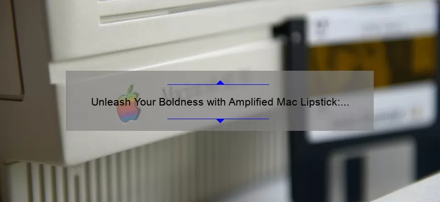 Unleash Your Boldness with Amplified Mac Lipstick: A Review