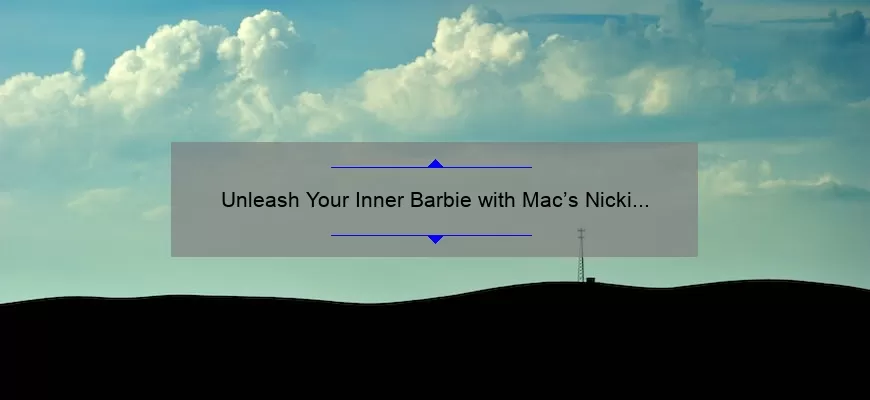 Unleash Your Inner Barbie with Mac’s Nicki Minaj Lipstick Collection