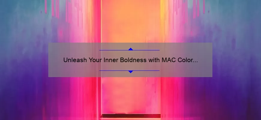 Unleash Your Inner Boldness with MAC Color Lipstick: A Comprehensive Guide