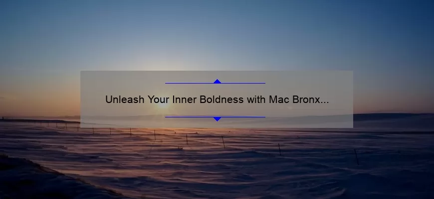 Unleash Your Inner Boldness with Mac Bronx Lipstick