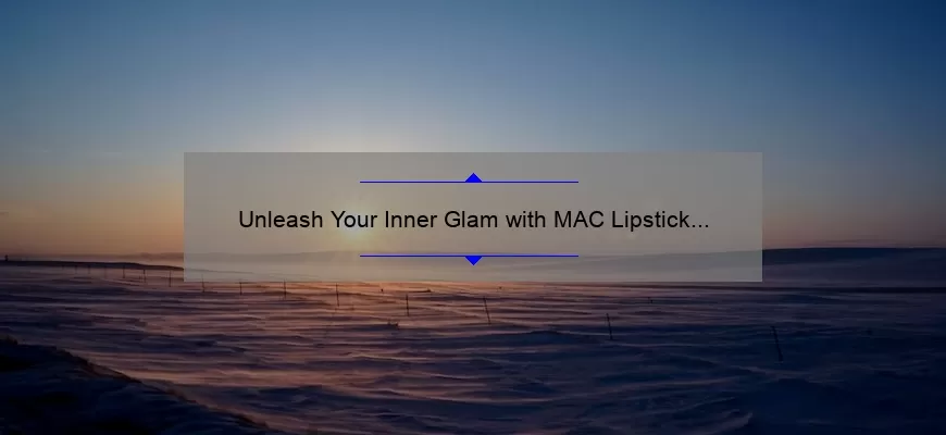 Unleash Your Inner Glam with MAC Lipstick Sets