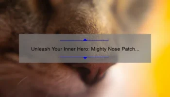 Unleash Your Inner Hero: Mighty Nose Patch Reviews and Solutions [Expert Tips and Stats]