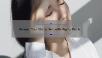 Unleash Your Skin’s Hero with Mighty Patch: The Ultimate Guide to Clearer Skin [Real Stories, Stats, and Solutions]