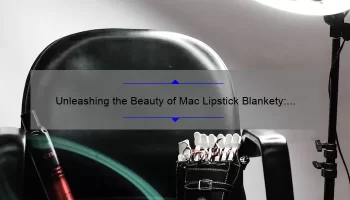 Unleashing the Beauty of Mac Lipstick Blankety: A Comprehensive Review