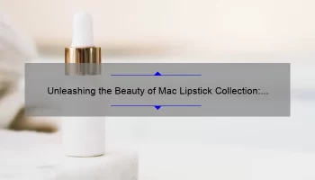 Unleashing the Beauty of Mac Lipstick Collection: A Comprehensive Guide