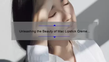 Unleashing the Beauty of Mac Lipstick Creme Cup: A Comprehensive Review