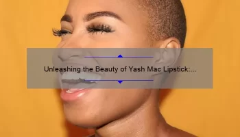 Unleashing the Beauty of Yash Mac Lipstick: A Comprehensive Review