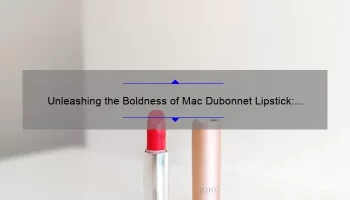 Unleashing the Boldness of Mac Dubonnet Lipstick: A Comprehensive Review