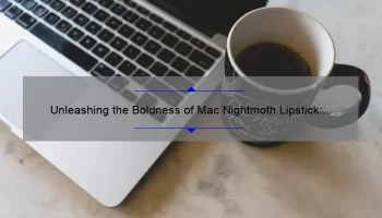 Unleashing the Boldness of Mac Nightmoth Lipstick: A Comprehensive Review