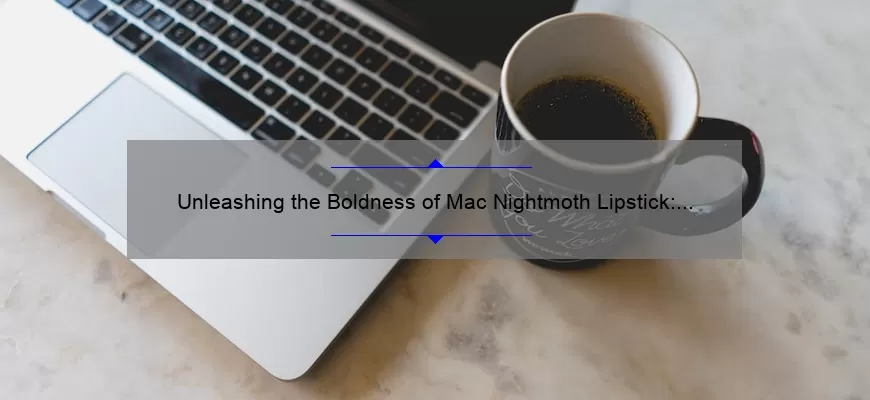Unleashing the Boldness of Mac Nightmoth Lipstick: A Comprehensive Review
