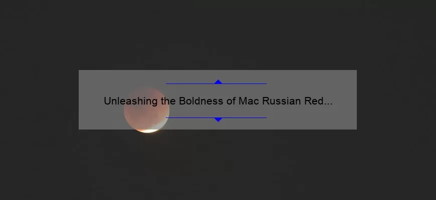 Unleashing the Boldness of Mac Russian Red Lipstick: A Must-Have for Every Makeup Enthusiast