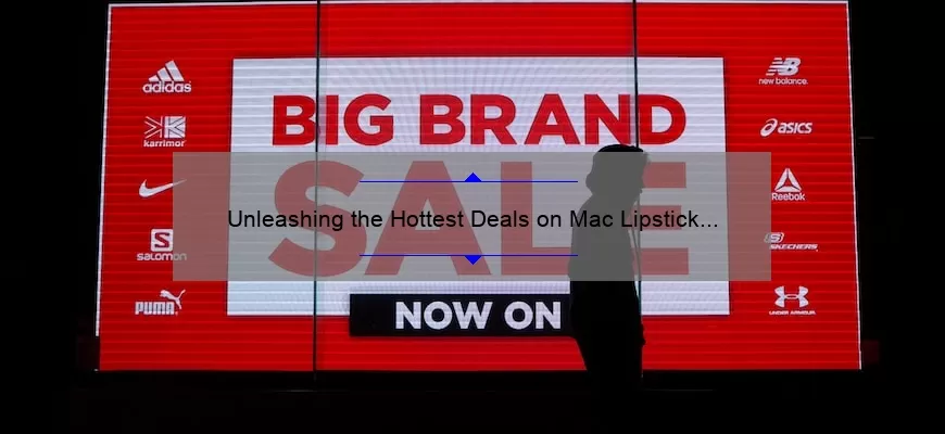 Unleashing the Hottest Deals on Mac Lipstick Sales: A Comprehensive Guide