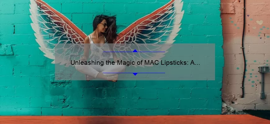 Unleashing the Magic of MAC Lipsticks: A Comprehensive Guide
