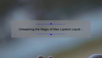Unleashing the Magic of Mac Lipstick Liquid: A Comprehensive Guide