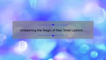 Unleashing the Magic of Mac Snob Lipstick: A Comprehensive Review