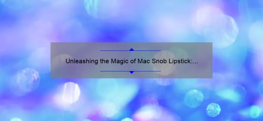 Unleashing the Magic of Mac Snob Lipstick: A Comprehensive Review