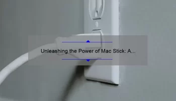 Unleashing the Power of Mac Stick: A Comprehensive Guide
