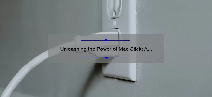 Unleashing the Power of Mac Stick: A Comprehensive Guide