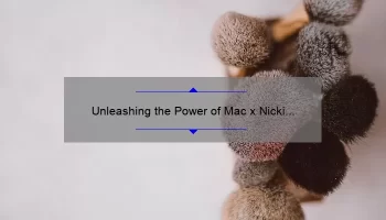Unleashing the Power of Mac x Nicki Minaj Collaboration: A Must-Have for Every Makeup Enthusiast