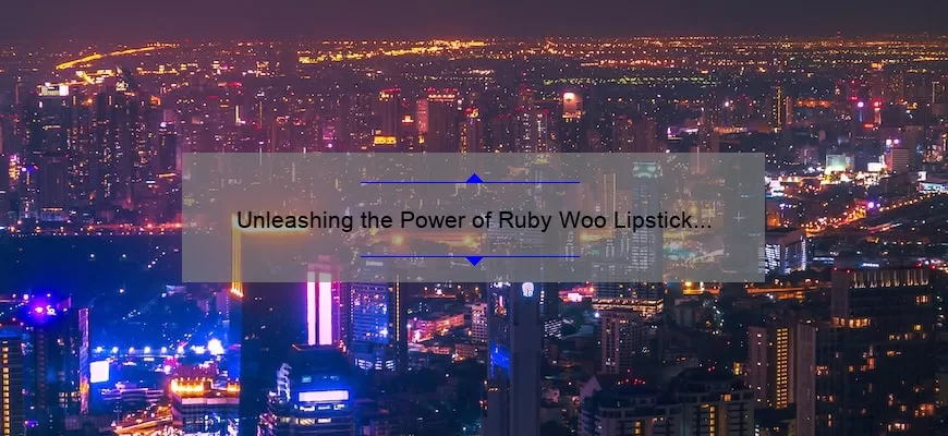 Unleashing the Power of Ruby Woo Lipstick by MAC: A Comprehensive Review
