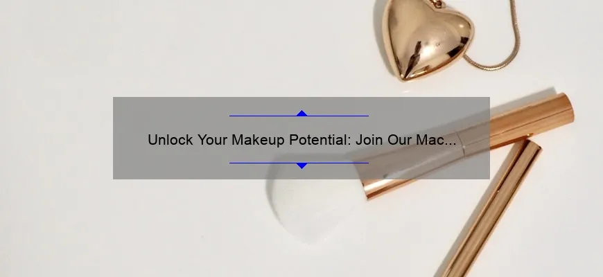 Unlock Your Makeup Potential: Join Our Mac Cosmetics Makeup Class [Expert Tips, Stats, and Solutions]