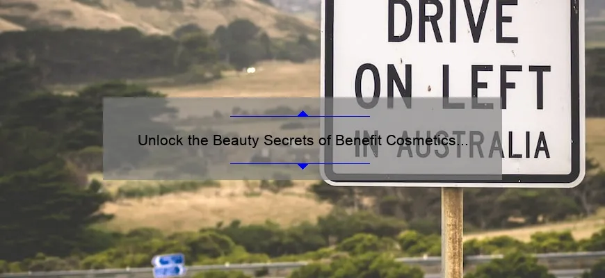 Unlock the Beauty Secrets of Benefit Cosmetics Australia: A Personal Story and 5 Must-Know Tips [2021 Stats Included]