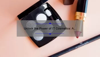 Unlock the Power of IT Cosmetics: A Personal Story and Step-by-Step Guide [with Login Tips and Stats]