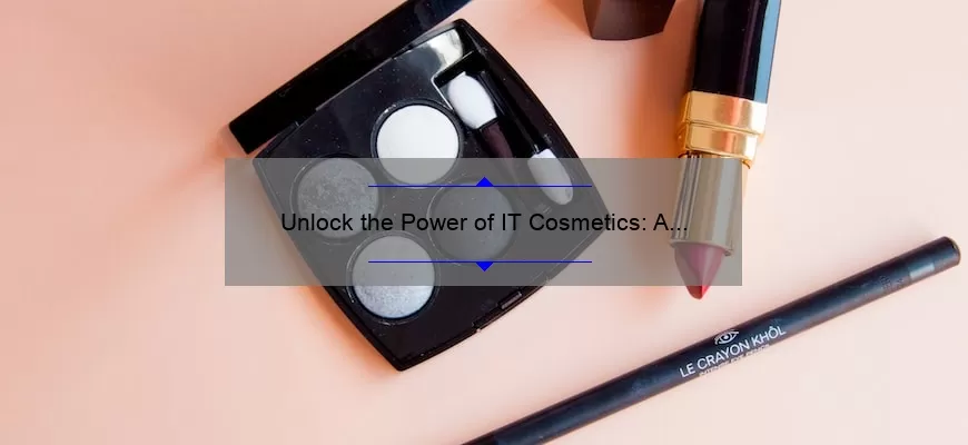 Unlock the Power of IT Cosmetics: A Personal Story and Step-by-Step Guide [with Login Tips and Stats]