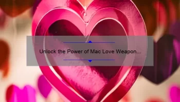 Unlock the Power of Mac Love Weapon Liquid Lipstick: A Story of Bold Color and Lasting Wear [Expert Tips and Stats]