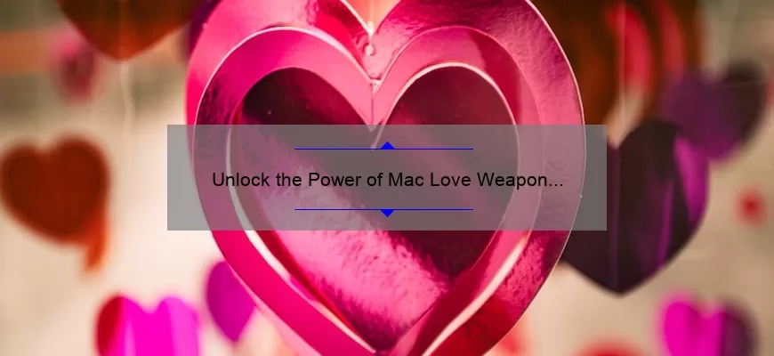 Unlock the Power of Mac Love Weapon Liquid Lipstick: A Story of Bold Color and Lasting Wear [Expert Tips and Stats]