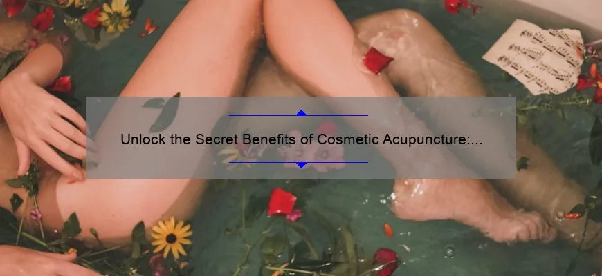 Unlock the Secret Benefits of Cosmetic Acupuncture: A Personal Story and 5 Statistics to Solve Your Skin Problems [Expert Guide]