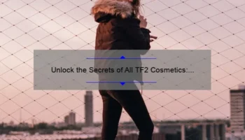 Unlock the Secrets of All TF2 Cosmetics: A Story of Style and Strategy [Complete Guide with Stats and Tips]