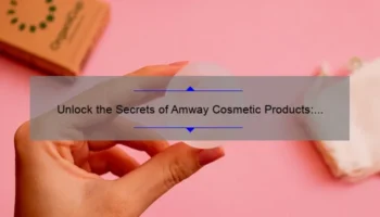 Unlock the Secrets of Amway Cosmetic Products: A Personal Story and 5 Must-Know Tips [Expert Guide]