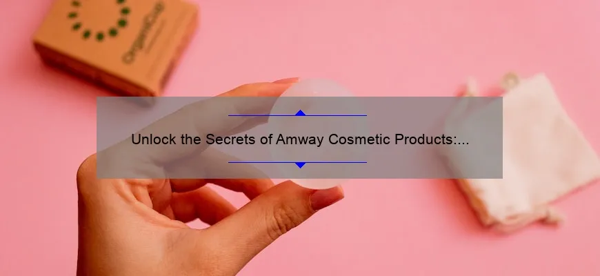Unlock the Secrets of Amway Cosmetic Products: A Personal Story and 5 Must-Know Tips [Expert Guide]