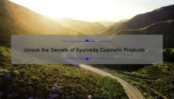 Unlock the Secrets of Ayurveda Cosmetic Products: A Personal Journey to Clear Skin [5 Tips and 10 Statistics]