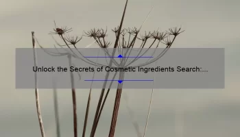 Unlock the Secrets of Cosmetic Ingredients Search: A Personal Story and 5 Essential Tips [Keyword]