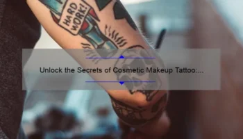 Unlock the Secrets of Cosmetic Makeup Tattoo: A Personal Story and 5 Essential Tips [Expert Guide]