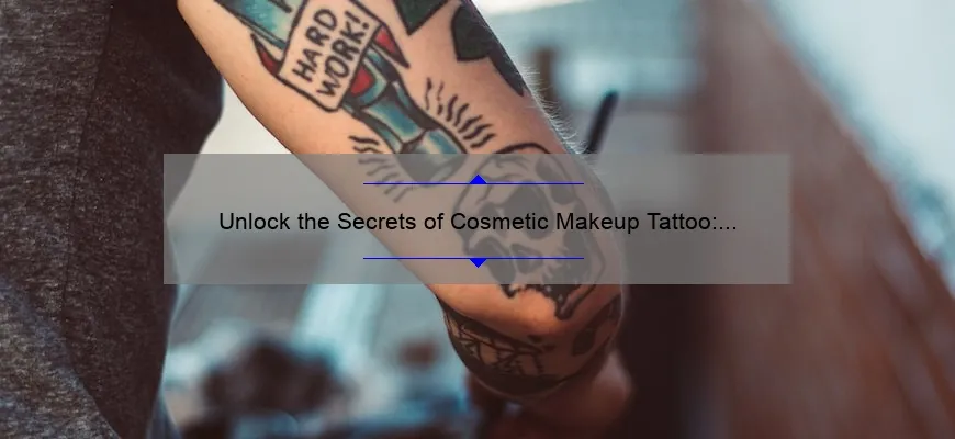 Unlock the Secrets of Cosmetic Makeup Tattoo: A Personal Story and 5 Essential Tips [Expert Guide]