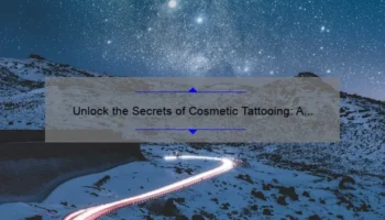 Unlock the Secrets of Cosmetic Tattooing: A Personal Journey to Flawless Results [Expert Tips and Stats]