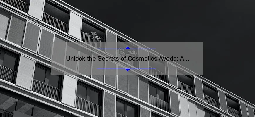 Unlock the Secrets of Cosmetics Aveda: A Personal Story and 5 Statistics to Help You Make Informed Choices [Expert Tips Included]