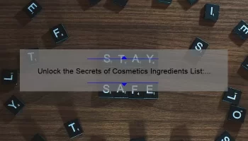 Unlock the Secrets of Cosmetics Ingredients List: A Story of Finding Safe and Effective Products [With 10 Must-Know Facts and Stats]