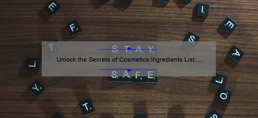 Unlock the Secrets of Cosmetics Ingredients List: A Story of Finding Safe and Effective Products [With 10 Must-Know Facts and Stats]