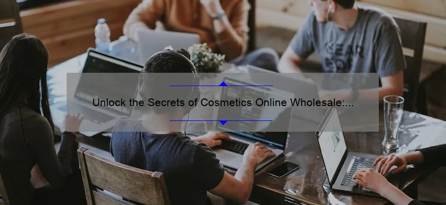 Unlock the Secrets of Cosmetics Online Wholesale: A Story of Success [10 Tips to Boost Your Business]