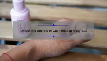 Unlock the Secrets of Cosmetics at Macy’s: A Personal Story and Expert Tips [Infographic]