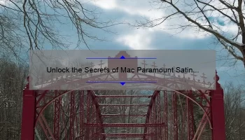 Unlock the Secrets of Mac Paramount Satin Lipstick: A Personal Story, Tips, and Stats [Ultimate Guide for Lipstick Lovers]