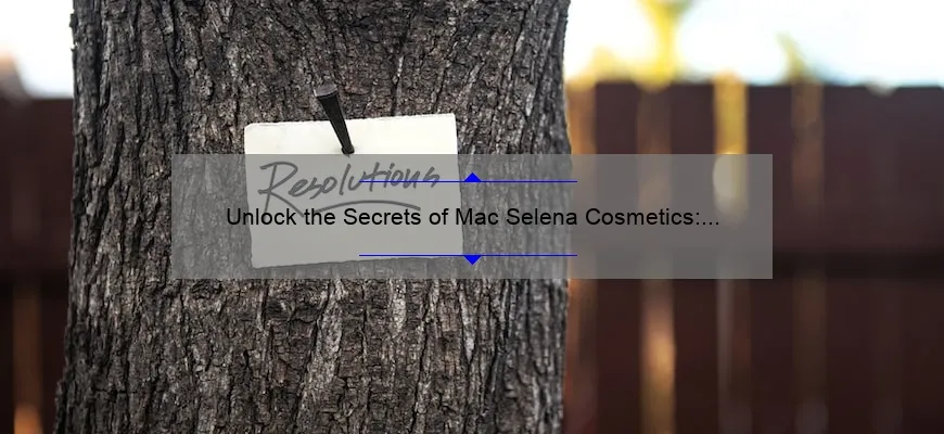 Unlock the Secrets of Mac Selena Cosmetics: A Personal Story and Expert Tips [2021 Statistics and Solutions]