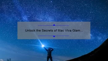 Unlock the Secrets of Mac Viva Glam 2 Lipstick: A Personal Story, Tips, and Stats [Ultimate Guide for Lipstick Lovers]