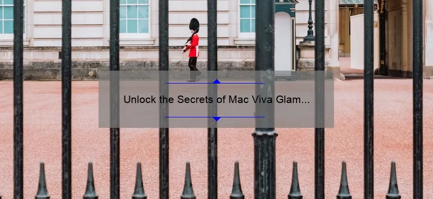 Unlock the Secrets of Mac Viva Glam II Lipstick: A Personal Story, Tips, and Stats [Ultimate Guide for Lipstick Lovers]
