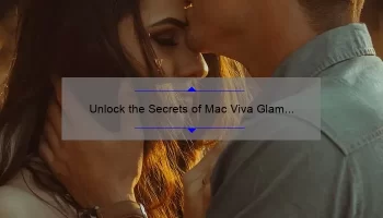 Unlock the Secrets of Mac Viva Glam IV Lipstick: A Personal Story, Tips, and Stats [Ultimate Guide for Lipstick Lovers]
