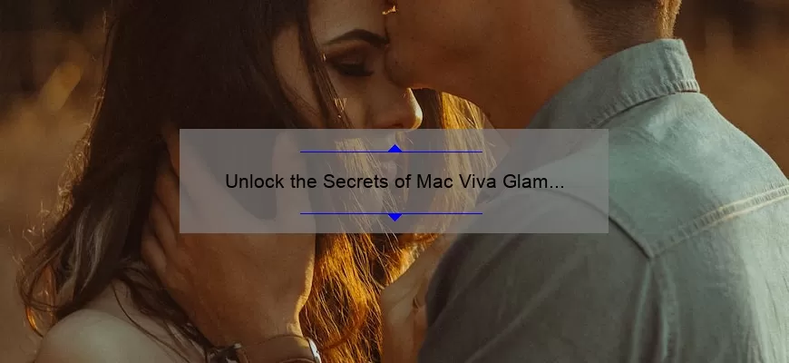 Unlock the Secrets of Mac Viva Glam IV Lipstick: A Personal Story, Tips, and Stats [Ultimate Guide for Lipstick Lovers]